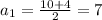 a_1= \frac{10+4}{2}=7