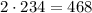 2\cdot234=468