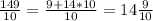 \frac{149}{10} = \frac{9+14*10}{10} =14 \frac{9}{10}