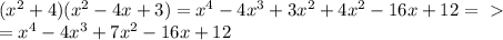 ( x^{2} +4)( x^{2} - 4x+3) = x^4-4x^3+3x^2+4x^2-16x+12 =\ \textgreater \ \\ &#10;= x^4 -4x^3+7x^2-16x+12