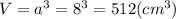 V=a^3=8^3=512(cm^3)