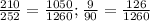 \frac{210}{252} = \frac{1050}{1260} ;\frac{9}{90}= \frac{126}{1260}