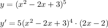 y=(x^2-2x+3)^5\\\\y'=5(x^2-2x+3)^4\cdot (2x-2)