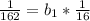 \frac{1}{162}=b_1*\frac{1}{16}