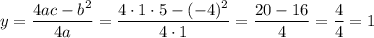 y=\dfrac{4ac-b^2}{4a}=\dfrac{4\cdot1\cdot5-(-4)^2}{4\cdot1}=\dfrac{20-16}{4}=\dfrac{4}{4}=1