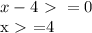 x-4\ \textgreater \ =0&#10;&#10;x\ \textgreater \ =4