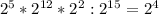 2^{5} * 2^{12}*2^2:2^{15}=2^{4}