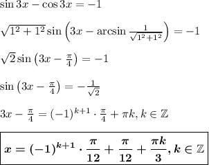 \sin 3x-\cos 3x=-1\\ \\ \sqrt{1^2+1^2}\sin \left(3x-\arcsin\frac{1}{\sqrt{1^2+1^2}}\right)=-1\\ \\ \sqrt{2}\sin \left(3x-\frac{\pi}{4}\right)=-1\\ \\ \sin \left(3x-\frac{\pi}{4}\right)=-\frac{1}{\sqrt{2}}\\ \\ 3x-\frac{\pi}{4}=(-1)^{k+1}\cdot \frac{\pi}{4}+\pi k,k \in \mathbb{Z}\\ \\ \boxed{\boldsymbol{x=(-1)^{k+1}\cdot\frac{\pi}{12}+\frac{\pi}{12}+\frac{\pi k}{3},k \in \mathbb{Z}}}