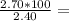 \frac{2.70*100}{2.40} =