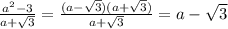 \frac{a^2-3}{a+ \sqrt{3} } = \frac{(a- \sqrt{3})(a+ \sqrt{3} ) }{a+ \sqrt{3} } =a- \sqrt{3}