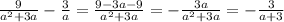 \frac{9}{a^2+3a} - \frac{3}{a} = \frac{9-3a-9}{a^2+3a} = -\frac{3a}{a^2+3a} = -\frac{3}{a+3}