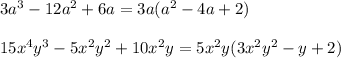 3a^3-12a^2+6a=3a(a^2-4a+2) \\ \\ 15x^4y^3-5x^2y^2+10x^2y=5x^2y(3x^2y^2-y+2)