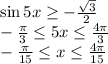 \sin 5x \ge -\frac{\sqrt3}2\\&#10;- \frac{\pi}{3} \le 5x \le \frac{4 \pi}{3}\\&#10;-\frac{\pi}{15} \le x \le \frac{4\pi}{15}