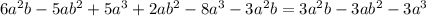 6a^2 b - 5ab^2 + 5a^3 + 2ab^2 - 8a^3 - 3a^2 b=3a^2b-3ab^2-3a^3&#10;