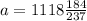 a=1118 \frac{184}{237}