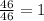 \frac{46}{46} =1