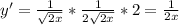 y'= \frac{1}{\sqrt{2x} } * \frac{1}{2\sqrt{2x} } *2= \frac{1}{2x}