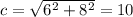 c=\sqrt{6^2+8^2}=10