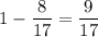 1-\dfrac{8}{17}=\dfrac{9}{17}