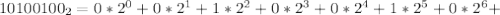 10100100 _{2} =0* 2^{0} +0* 2^{1} +1* 2^{2} +0* 2^{3} +0* 2^{4}+1* 2^{5} +0* 2^{6} +