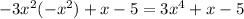 -3x^2(-x^2)+x-5 = 3x^4+x-5