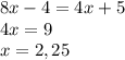 8x-4=4x+5\\4x=9\\x=2,25