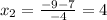 x_2= \frac{-9-7}{-4}=4