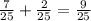 \frac{7}{25} + \frac{2}{25} = \frac{9}{25}