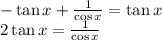 -\tan x + \frac{1}{\cos x} = \tan x\\2\tan x = \frac{1}{\cos x}