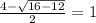 \frac{4- \sqrt{16-12} }{2}=1