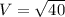 V= \sqrt{40}