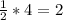 \frac{1}{2} *4=2