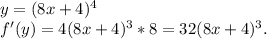 y=(8x+4)^4\\f'(y)=4(8x+4)^3*8=32(8x+4)^3.