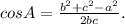 cosA= \frac{b^2+c^2-a^2}{2bc} .