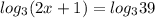 log_3(2x+1)=log_339