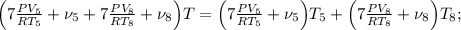 \Big( 7 \frac{PV_5}{RT_5} + \nu_5 + 7 \frac{PV_8}{RT_8} + \nu_8 \Big) T = \Big( 7 \frac{PV_5}{RT_5} + \nu_5 \Big) T_5 + \Big( 7 \frac{PV_8}{RT_8} + \nu_8 \Big) T_8 ;