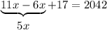 \displaystyle \underbrace{11x-6x}_{\big{5x}}+17=2042