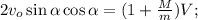 2 v_o \sin{ \alpha } \cos{ \alpha } = ( 1 + \frac{M}{m} ) V ;