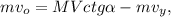 m v_o = MV ctg{ \alpha } - mv_y ,