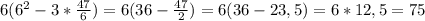 6(6^2-3*\frac{47}{6})=6(36-\frac{47}{2})=6(36-23,5)=6*12,5=75