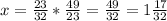 x= \frac{23}{32} * \frac{49}{23} = \frac{49}{32} = 1\frac{17}{32}