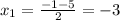 x_1= \frac{-1-5}{2} =-3