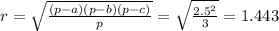 r= \sqrt{ \frac{(p-a)(p-b)(p-c)}{p} } = \sqrt{ \frac{2.5^2}{3} } =1.443