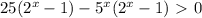 25(2^x-1)-5^x(2^x-1)\ \textgreater \ 0