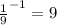 \frac{1}{9} ^{-1}=9