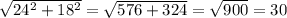 \sqrt{24^{2} + 18^{2} } = \sqrt{576 + 324} = \sqrt{900} = 30