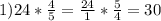 1) 24* \frac{4}{5} = \frac{24}{1} * \frac{5}{4} =30