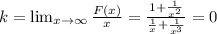 k= \lim_{x \to \infty} \frac{F(x)}{x}= \frac{1+ \frac{1}{x^2} }{ \frac{1}{x} +\frac{1}{x^3} }=0