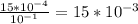 \frac{15*10^{-4}}{10^{-1}} =15*10^{-3}