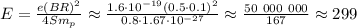 E = \frac{e(BR)^2}{4Sm_p} \approx \frac{ 1.6 \cdot 10^{-19} (0.5 \cdot 0.1)^2 }{0.8 \cdot 1.67 \cdot 10^{-27} } \approx \frac{ 50 \ 000 \ 000 }{167} \approx 299